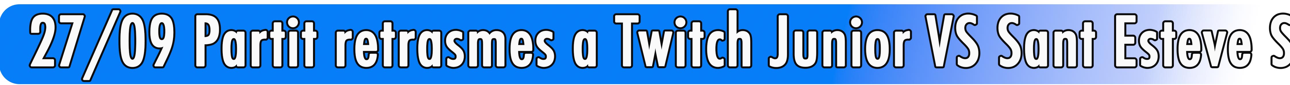 27/09 Partit retrasmes a Twitch Junior VS Sant Esteve Sesrovires